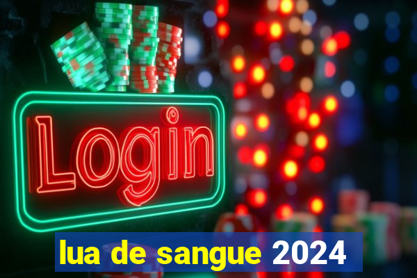 lua de sangue 2024