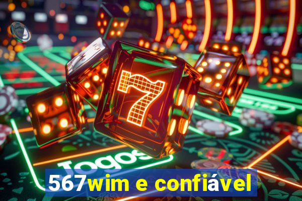 567wim e confiável