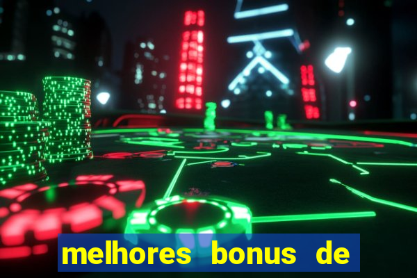 melhores bonus de boas vindas