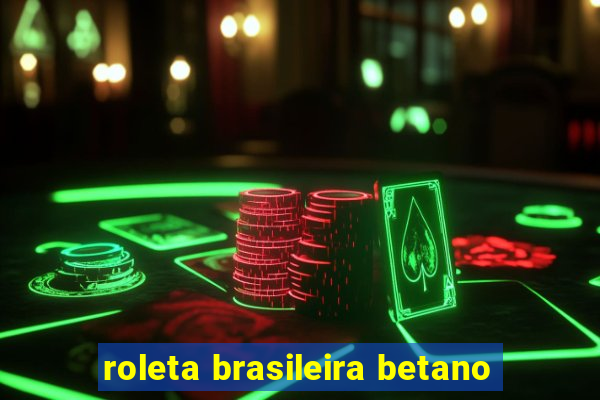 roleta brasileira betano