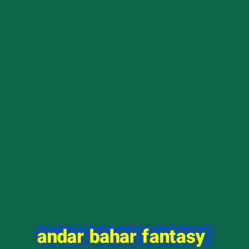 andar bahar fantasy