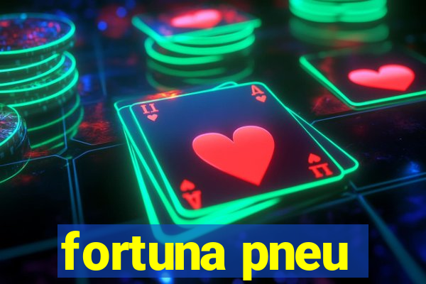 fortuna pneu