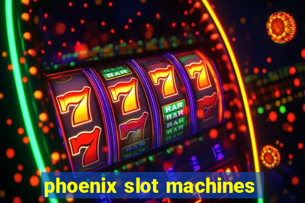 phoenix slot machines