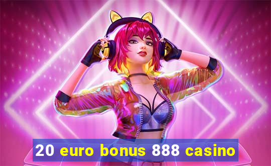 20 euro bonus 888 casino