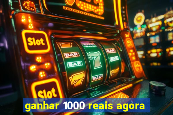 ganhar 1000 reais agora