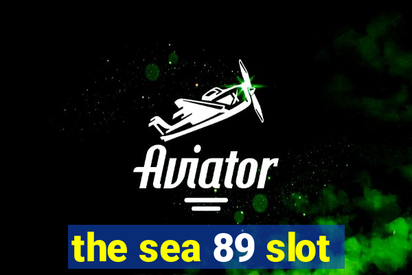 the sea 89 slot