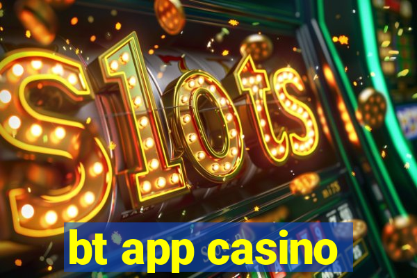 bt app casino