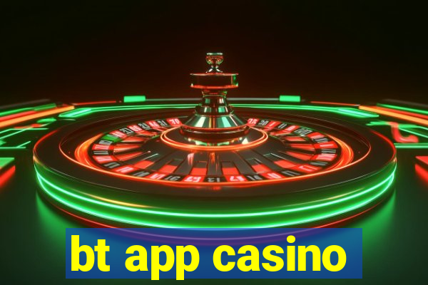 bt app casino