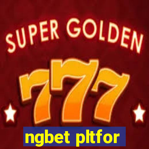 ngbet pltfor