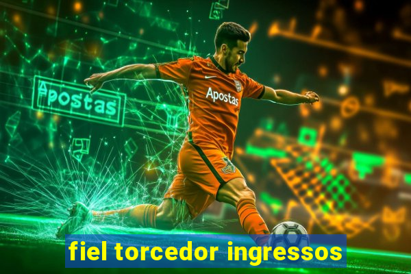 fiel torcedor ingressos