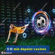 $15 min depoist casinos