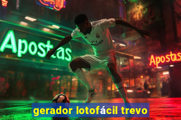 gerador lotofácil trevo