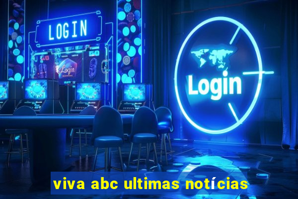 viva abc ultimas notícias