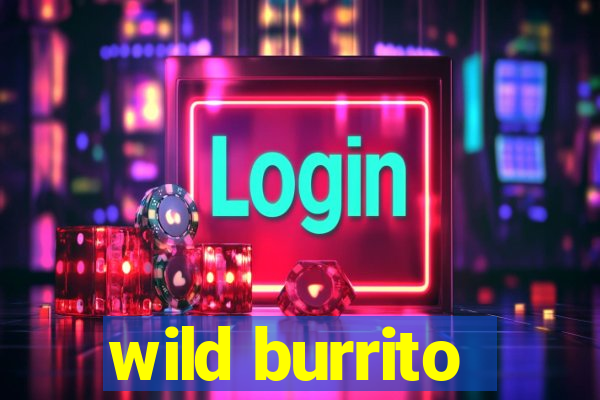 wild burrito