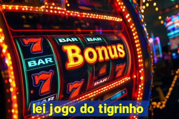 lei jogo do tigrinho