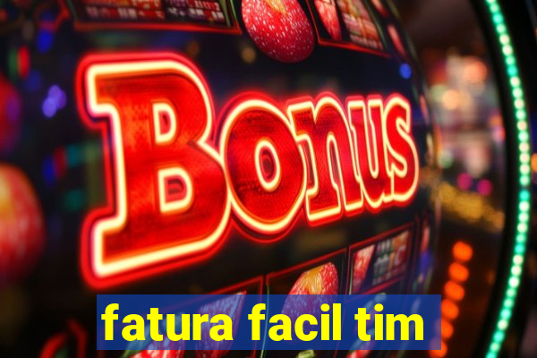 fatura facil tim