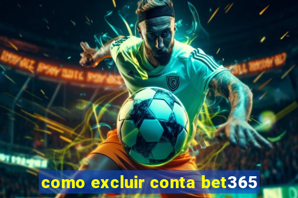 como excluir conta bet365