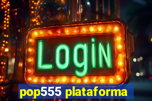 pop555 plataforma