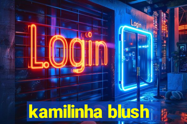 kamilinha blush