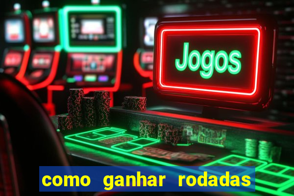 como ganhar rodadas grátis no jogo do tigre