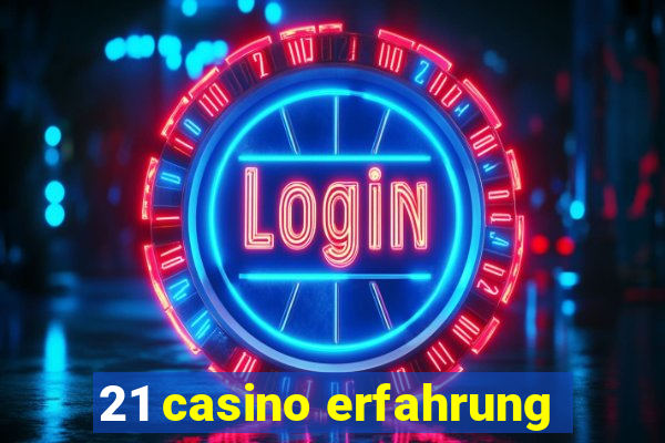 21 casino erfahrung