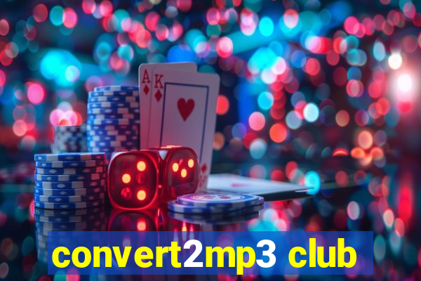 convert2mp3 club