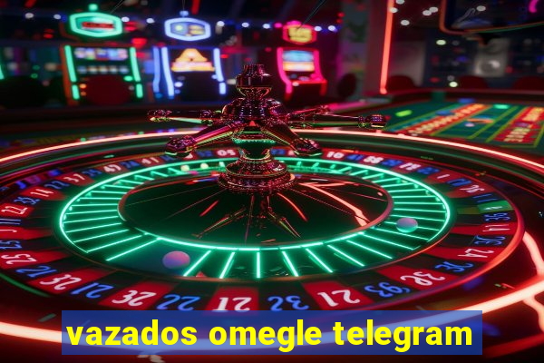 vazados omegle telegram