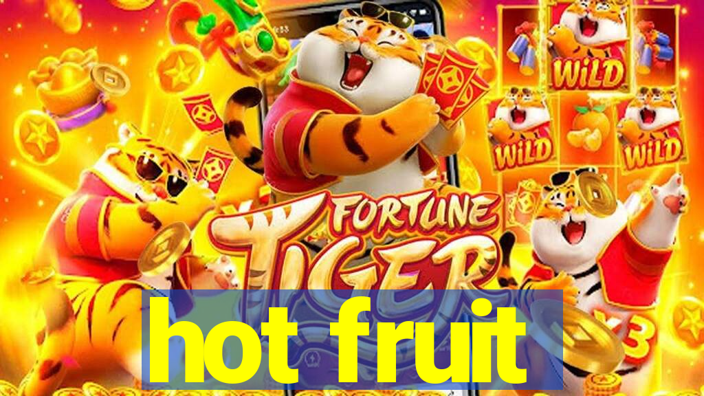 hot fruit