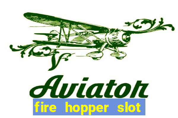 fire hopper slot free play