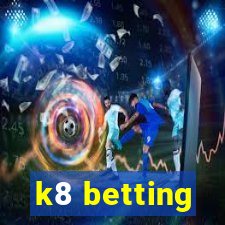 k8 betting