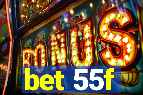 bet 55f