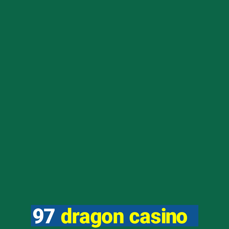 97 dragon casino