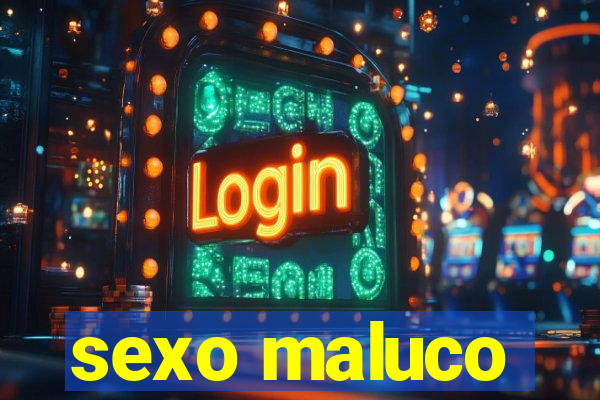 sexo maluco