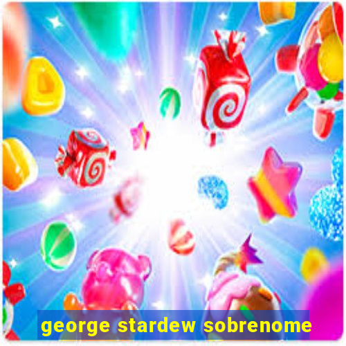 george stardew sobrenome