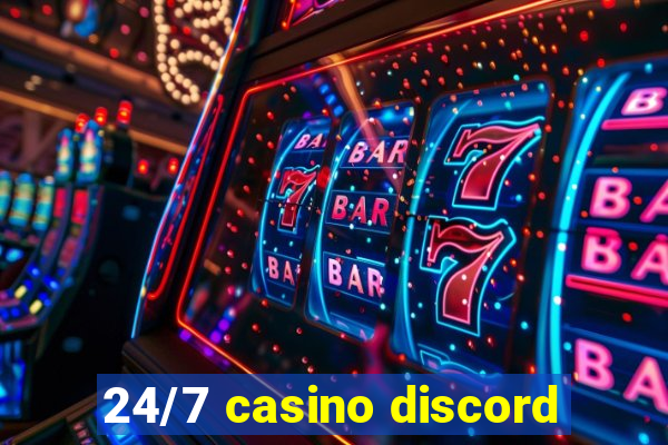 24/7 casino discord