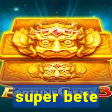 super bete