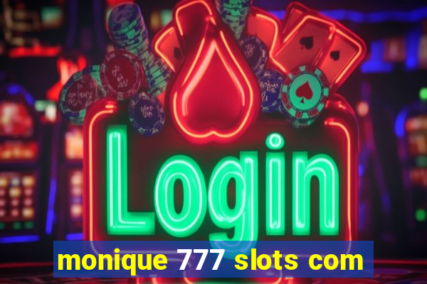 monique 777 slots com