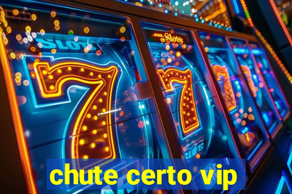 chute certo vip