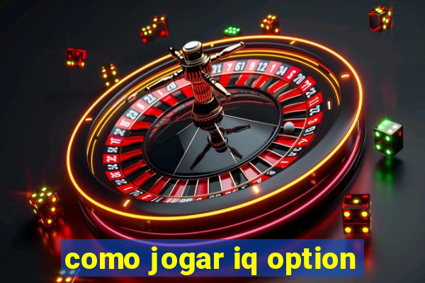 como jogar iq option