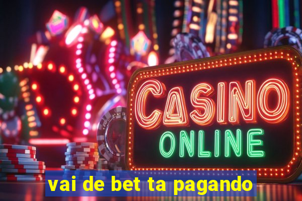 vai de bet ta pagando