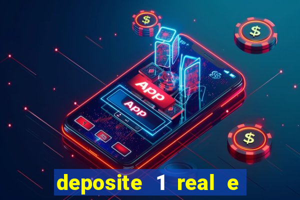 deposite 1 real e ganhe bonus