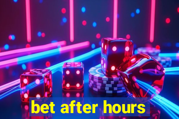 bet after hours