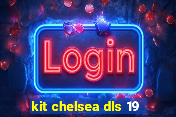 kit chelsea dls 19