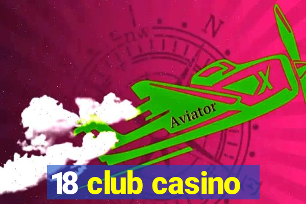 18 club casino