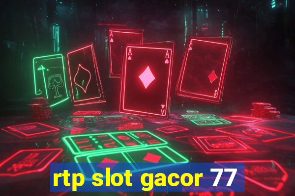 rtp slot gacor 77