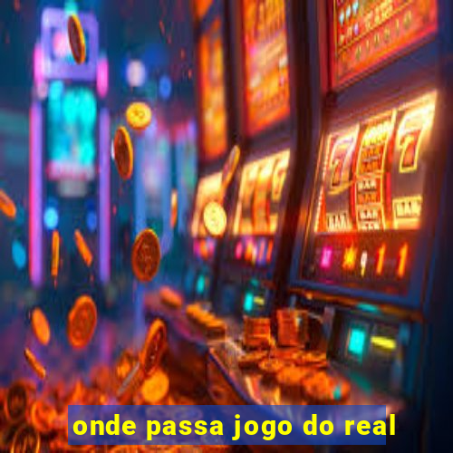 onde passa jogo do real