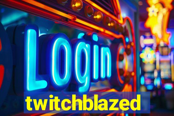 twitchblazed