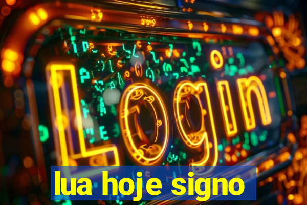 lua hoje signo