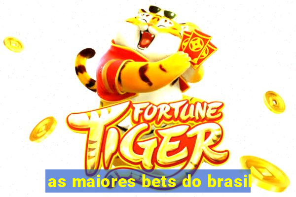 as maiores bets do brasil