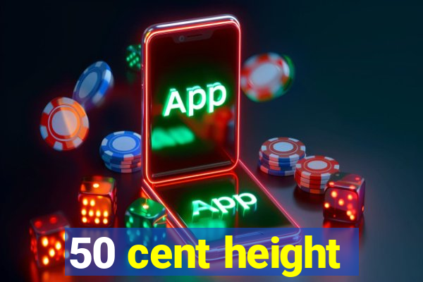 50 cent height